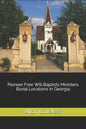 Pioneer Free Will Baptists Ministers Burial Locations in Georgia - Paperback