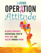 Operation Attitude: A Cancer Survivor's Inspirational Story of Faith, Hope, and Healing through Humor - Paperback