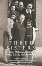 Three Sisters: A True Holocaust Story of Love, Luck, and Survival - Paperback