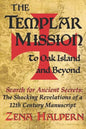 The Templar Mission to Oak Island and Beyond: Search for Ancient Secrets: The Shocking Revelations of a 12th Century Manuscript - Paperback