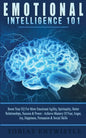Emotional Intelligence 101: Boost Your EQ For More Emotional Agility, Spirituality, Better Relationships, Success & Power - Achieve Mastery Of Fea - Paperback