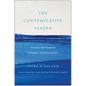 The Contemplative Leader: Uncover the Power of Presence and Connection - Hardcover