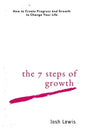 The 7 Steps of Growth: How to Create Progress and Growth to Change Your Life - Paperback