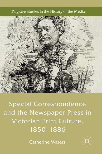 Special Correspondence and the Newspaper Press in Victorian Print Culture, 1850-1886 - Hardcover