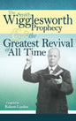 The Smith Wigglesworth Prophecy and the Greatest Revival of All Time - Paperback
