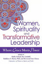 Women, Spirituality and Transformative Leadership: Where Grace Meets Power - Hardcover
