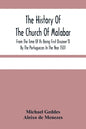 The History Of The Church Of Malabar, From The Time Of Its Being First Discover'D By The Portuguezes In The Year 1501: Giving An Account Of The Persec - Paperback