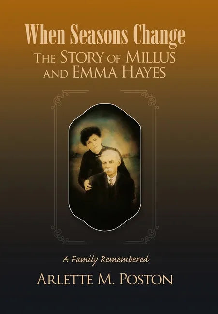 When Seasons Change the Story of Millus and Emma Hayes: A Family Remembered - Hardcover