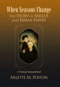 When Seasons Change the Story of Millus and Emma Hayes: A Family Remembered - Hardcover