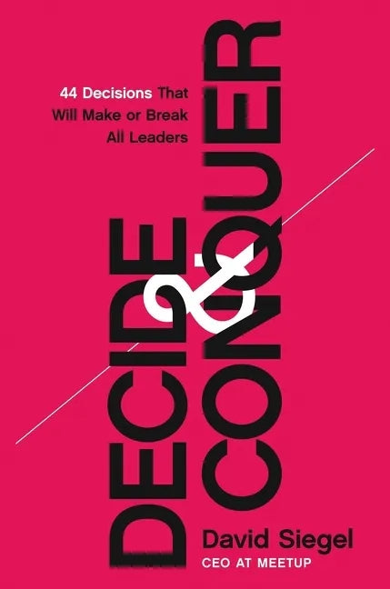 Decide and Conquer: 44 Decisions That Will Make or Break All Leaders - Hardcover