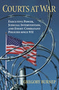 Courts at War: Executive Power, Judicial Intervention, and Enemy Combatant Policies Since 9/11 - Hardcover