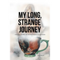 My Long, Strange Journey: with Jesus, the Bible, the Christian Church, and Spirituality - Paperback