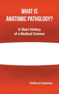 What Is Anatomic Pathology?: A Short History of a Medical Science - Paperback