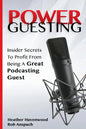Power Guesting: Insider Secrets To Profit From Being A Great Podcasting Guest - Paperback