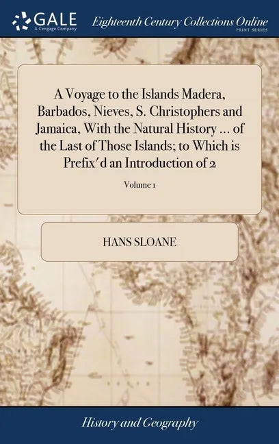 A Voyage to the Islands Madera, Barbados, Nieves, S. Christophers and Jamaica, With the Natural History ... of the Last of Those Islands; to Which is - Hardcover