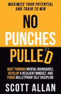 No Punches Pulled: Bust Through Mental Boundaries, Develop a Resilient Mindset, and Forge Bulletproof Self Discipline - Paperback