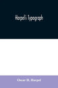 Harpel's typograph: or Book of specimens containing useful information, suggestions and a collection of examples of letterpress job printi - Paperback