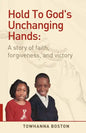 Hold to God's Unchanging Hands: A Story of Faith, Forgiveness, and Victory - Paperback