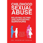 Childhood Sexual Abuse Believing Victims and Supporting Survivors: Why Do We Do so Little When We Know so Much? - Paperback