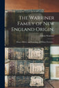 The Warriner Family of New England Origin.: Being a History and Genealogy of William Warriner... - Paperback