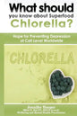 What should you know about Superfood Chlorella?: Hope for Preventing Depression at Cell Level Worldwide - Paperback