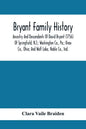 Bryant Family History; Ancestry And Descendants Of David Bryant (1756) Of Springfield, N.J.; Washington Co., Pa.; Knox Co., Ohio; And Wolf Lake, Noble - Paperback