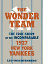 The Wonder Team: The True Story of the Incomparable 1927 New York Yankees - Paperback