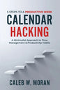 Calendar Hacking: 5 Steps to a Productive Week (A Minimalist Approach to Time Management & Productivity Habits) - Paperback