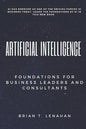 Artificial Intelligence: Foundations for Business Leaders and Consultants - Paperback
