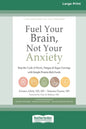 Fuel Your Brain, Not Your Anxiety: Stop the Cycle of Worry, Fatigue, and Sugar Cravings with Simple Protein-Rich Foods [Standard Large Print 16 Pt Edi - Paperback
