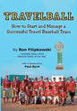Travelball: How to Start and Manage a Successful Travel Baseball Team - Paperback