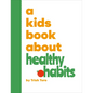 A Kids Book about Healthy Habits - Hardcover
