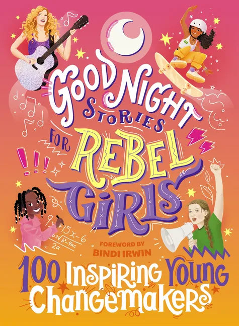Good Night Stories for Rebel Girls: 100 Inspiring Young Changemakers - Hardcover
