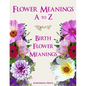 Flower Meanings A to Z: 38 Botanical Prints Including Birth Flower Meanings By Month - Paperback