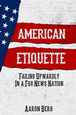 American Etiquette: Failing Upwardly in a Fox News Nation - Paperback