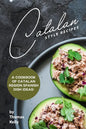 Catalan Style Recipes: A Cookbook of Catalan Region Spanish Dish Ideas! - Paperback