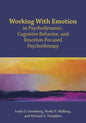 Working with Emotion in Psychodynamic, Cognitive Behavior, and Emotion-Focused Psychotherapy - Paperback