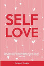 Self-Love: Real Ways and Effective Strategies to Love Yourself No Matter What - Includes Practical Tips to Change Your Life - Paperback