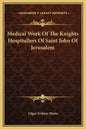 Medical Work of the Knights Hospitallers of Saint John of Jerusalem - Hardcover