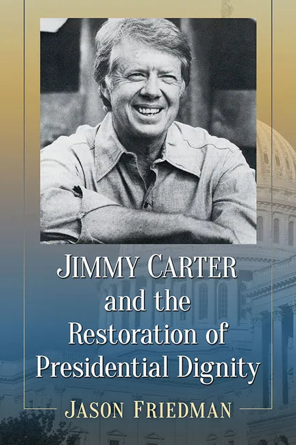 Jimmy Carter and the Restoration of Presidential Dignity - Paperback