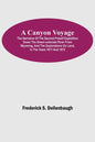 A Canyon Voyage; The Narrative of the Second Powell Expedition down the Green-Colorado River from Wyoming, and the Explorations on Land, in the Years - Paperback