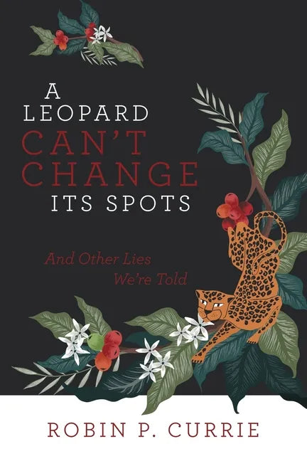 A Leopard Can't Change Its Spots: And Other Lies We'Re Told - Paperback