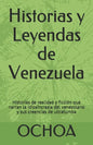 Historias y Leyendas de Venezuela: Historias de realidad y ficción que narran la idiosincrasia del venezolano y sus creencias de ultratumba - Paperback