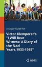 A Study Guide for Victor Klemperer's "I Will Bear Witness: A Diary of the Nazi Years,1933-1945" - Paperback