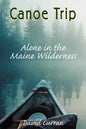 Canoe Trip: Alone in the Maine Wilderness - Paperback