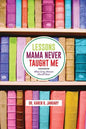 Lessons Mama Never Taught Me: What Every Woman should Know - Paperback