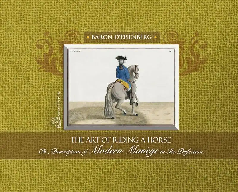 The Art of Riding a Horse or Description of Modern Manège in its perfection by Baron d'Eisenberg - Hardcover