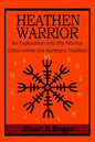 Heathen Warrior: An Exploration Into the Warrior Ethos Within the Northern Tradition - Paperback