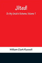 Jilted! Or, My Uncle's Scheme, Volume 1 - Paperback