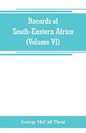 Records of South-Eastern Africa: collected in various libraries and archive departments in Europe (Volume VI) - Paperback